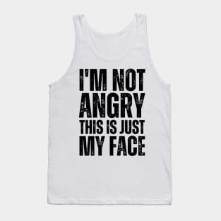 I'm Not Angry This Is Just My Face Tank Top